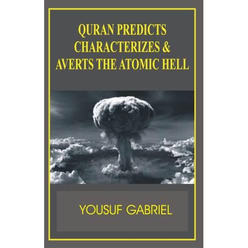 Quran Predicts Averts & Characterizes the Atomic Hell